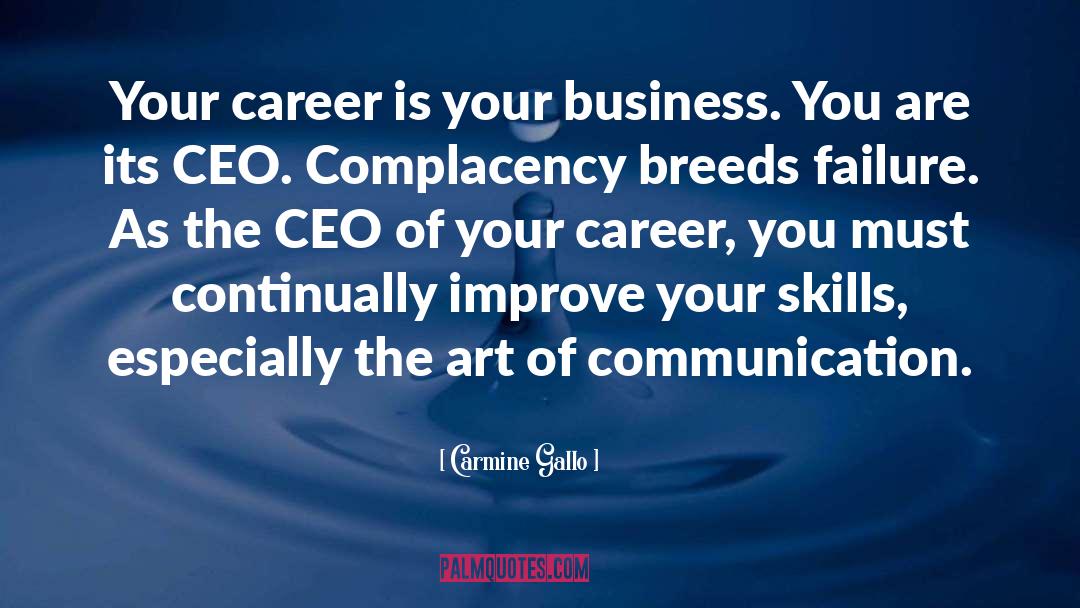 Carmine Gallo Quotes: Your career is your business.