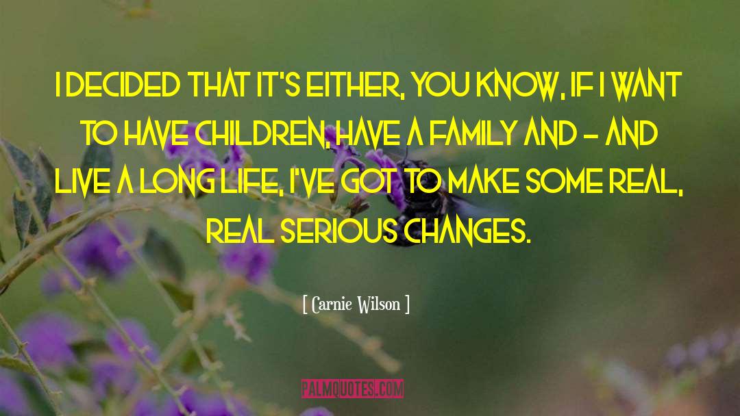Carnie Wilson Quotes: I decided that it's either,