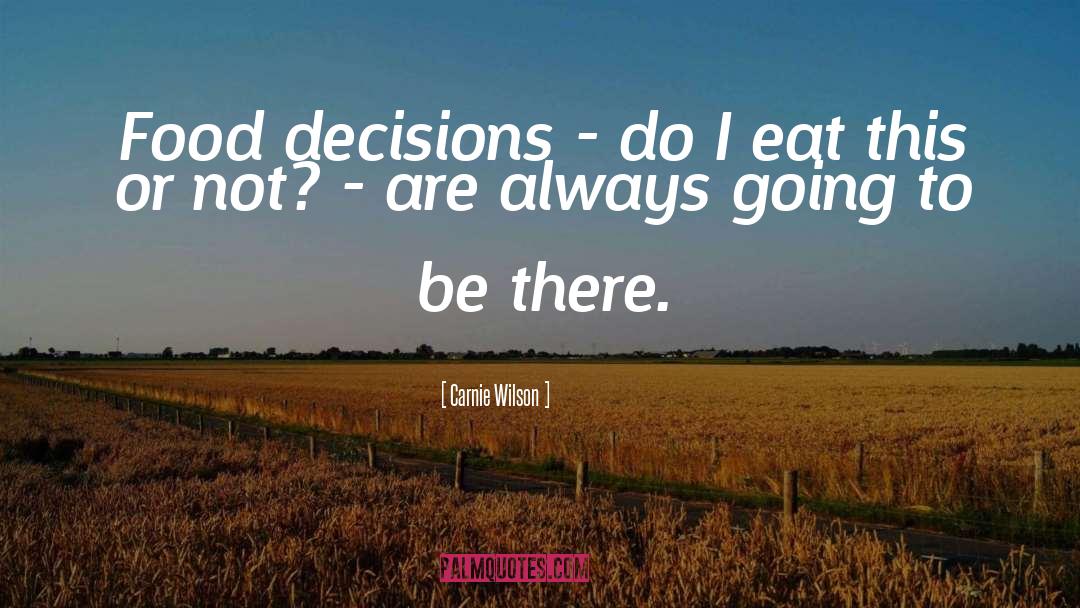 Carnie Wilson Quotes: Food decisions - do I