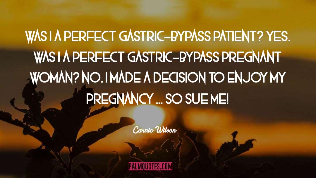 Carnie Wilson Quotes: Was I a perfect gastric-bypass