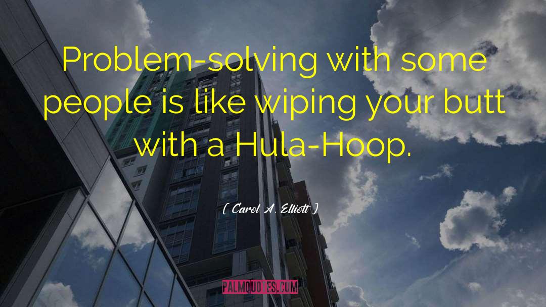 Carol A. Elliott Quotes: Problem-solving with some people is