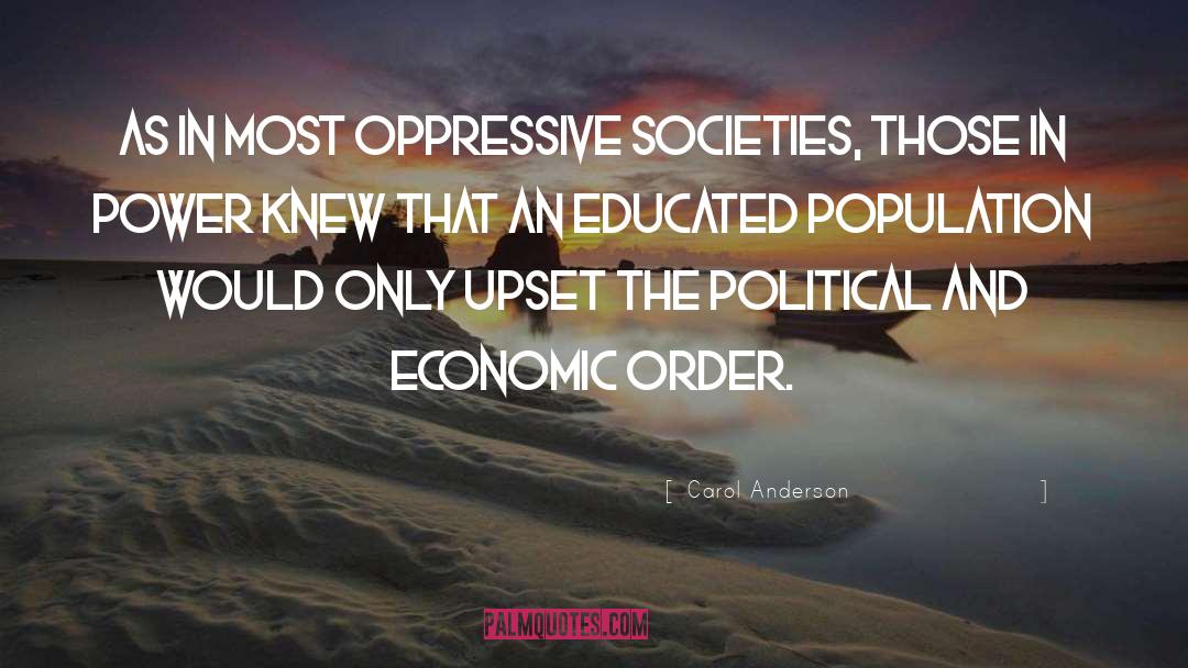 Carol Anderson Quotes: As in most oppressive societies,