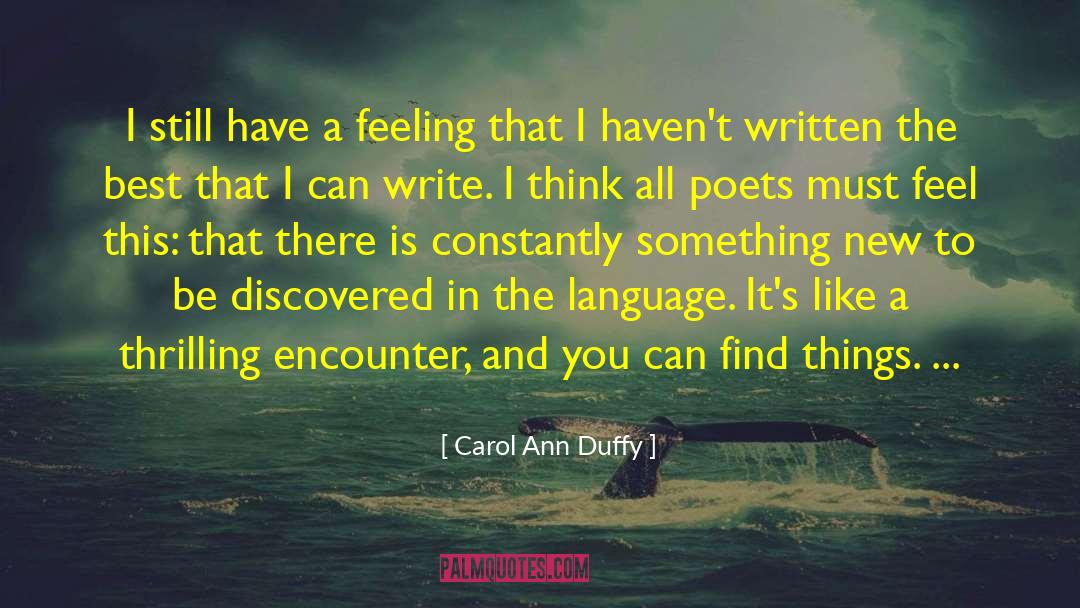 Carol Ann Duffy Quotes: I still have a feeling