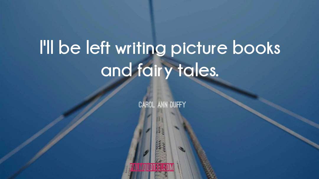 Carol Ann Duffy Quotes: I'll be left writing picture