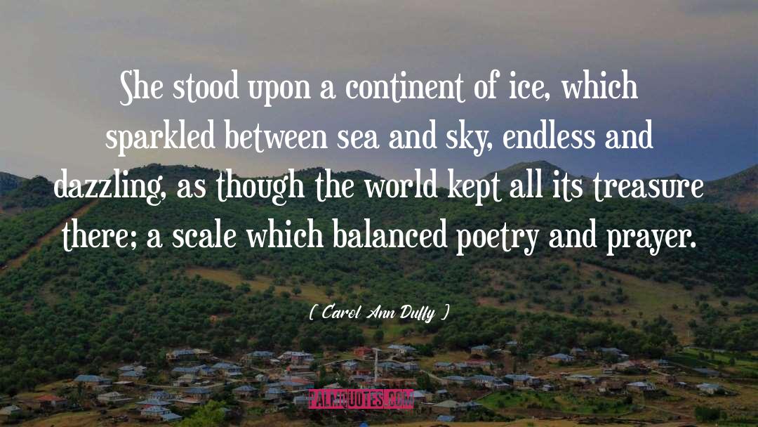 Carol Ann Duffy Quotes: She stood upon a continent
