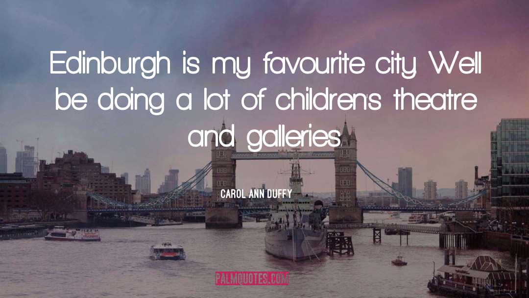 Carol Ann Duffy Quotes: Edinburgh is my favourite city.