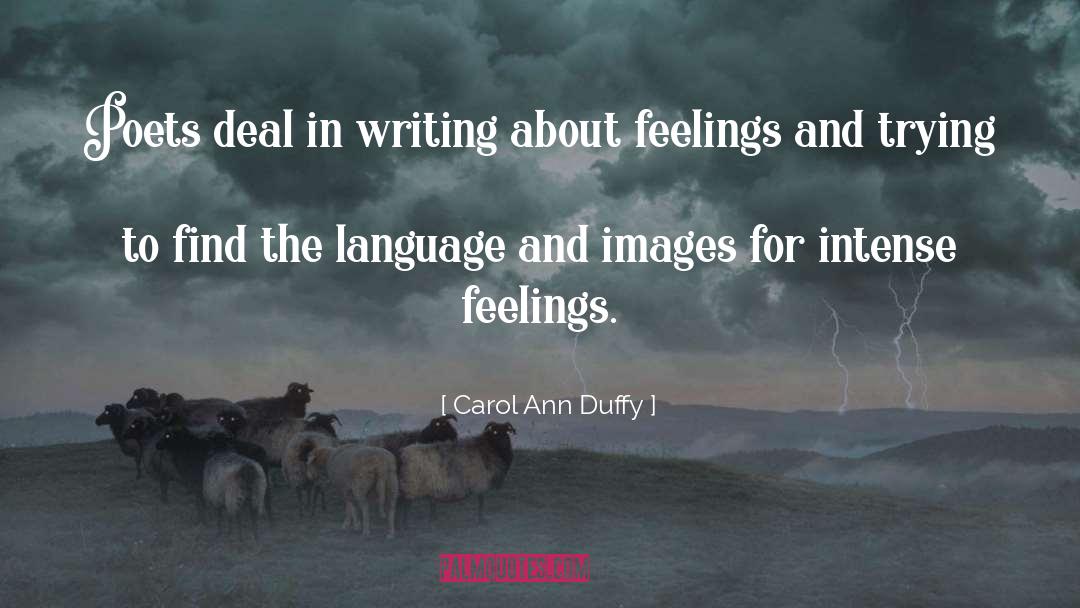 Carol Ann Duffy Quotes: Poets deal in writing about