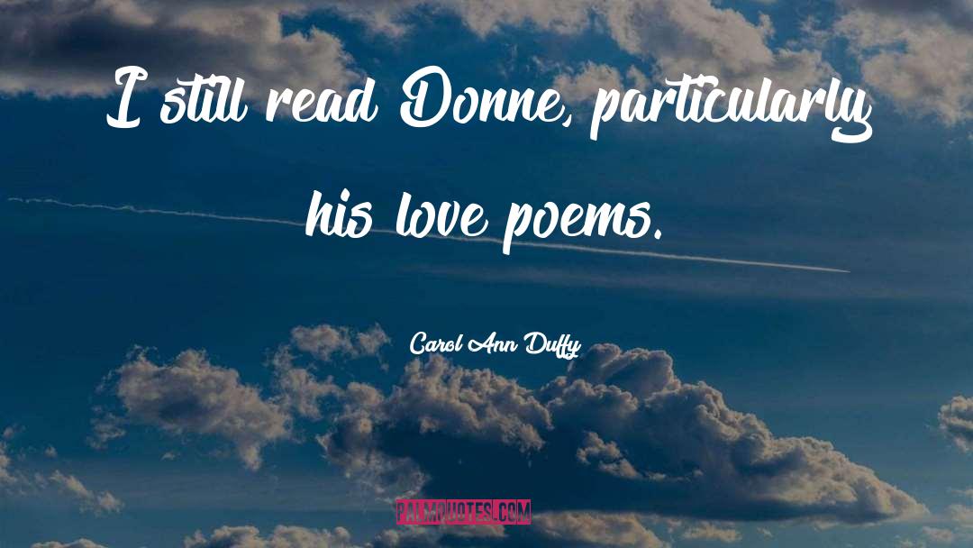 Carol Ann Duffy Quotes: I still read Donne, particularly