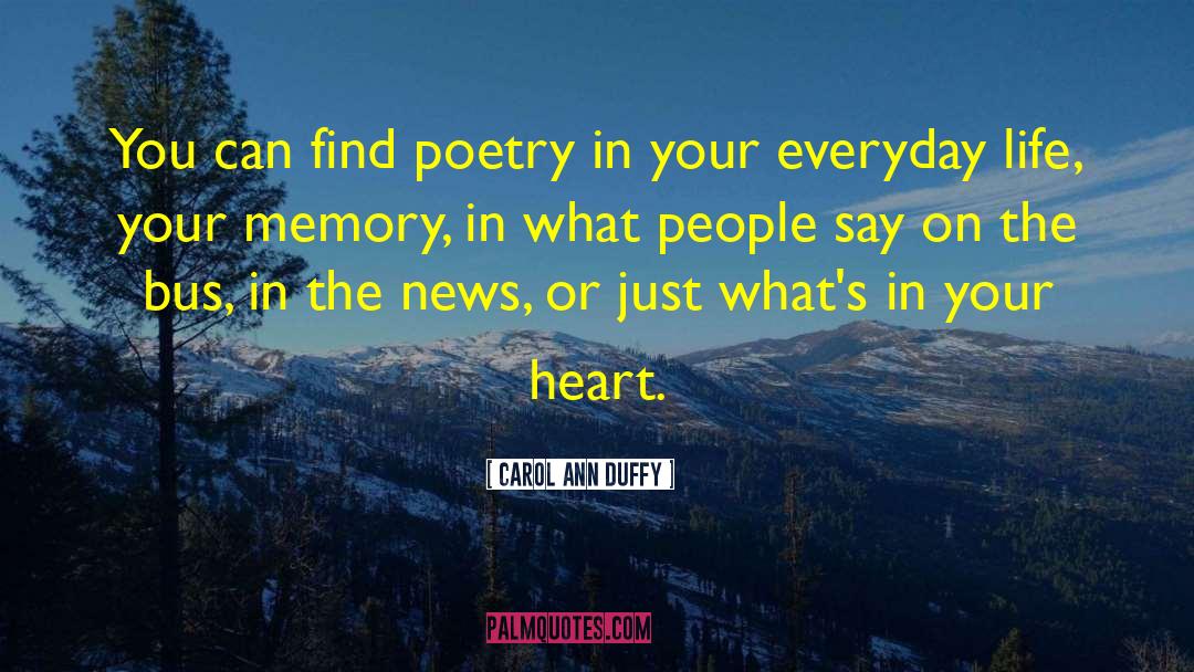 Carol Ann Duffy Quotes: You can find poetry in