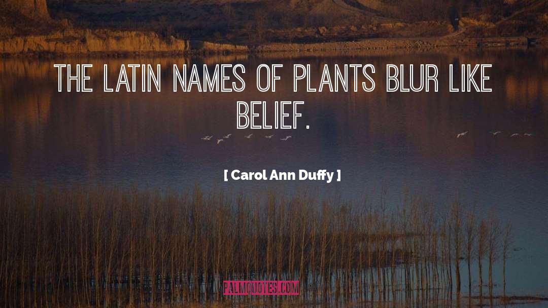 Carol Ann Duffy Quotes: The Latin names of plants