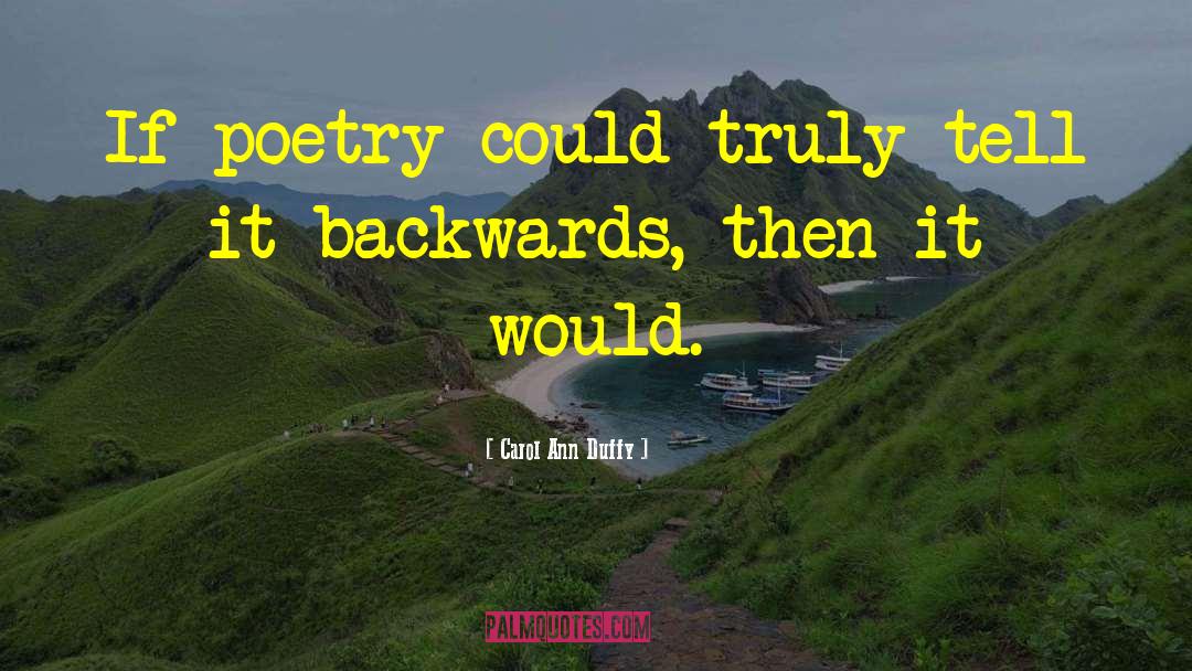 Carol Ann Duffy Quotes: If poetry could truly tell