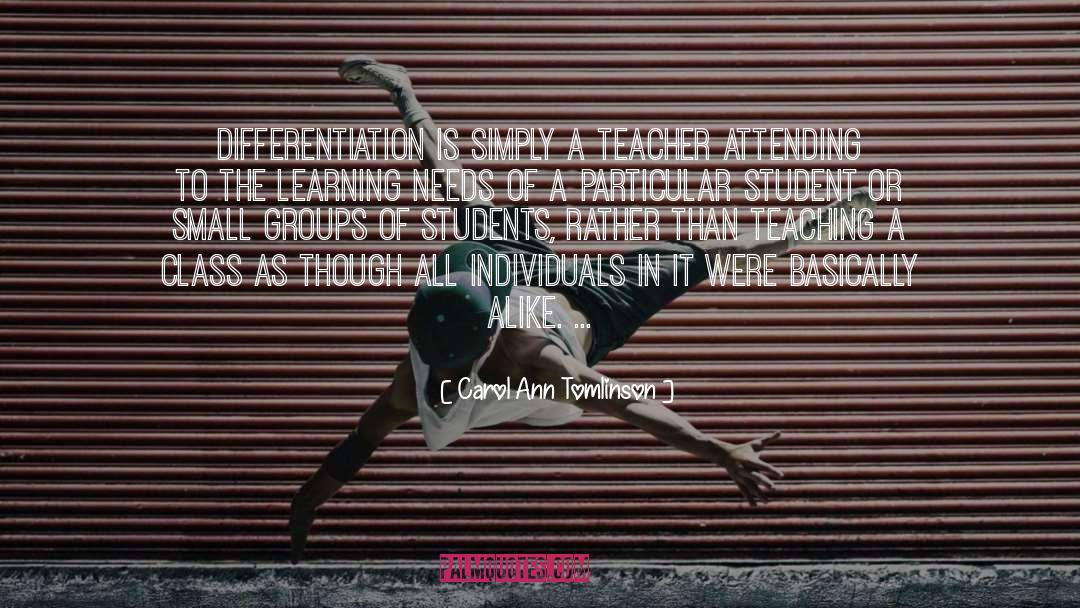 Carol Ann Tomlinson Quotes: Differentiation is simply a teacher