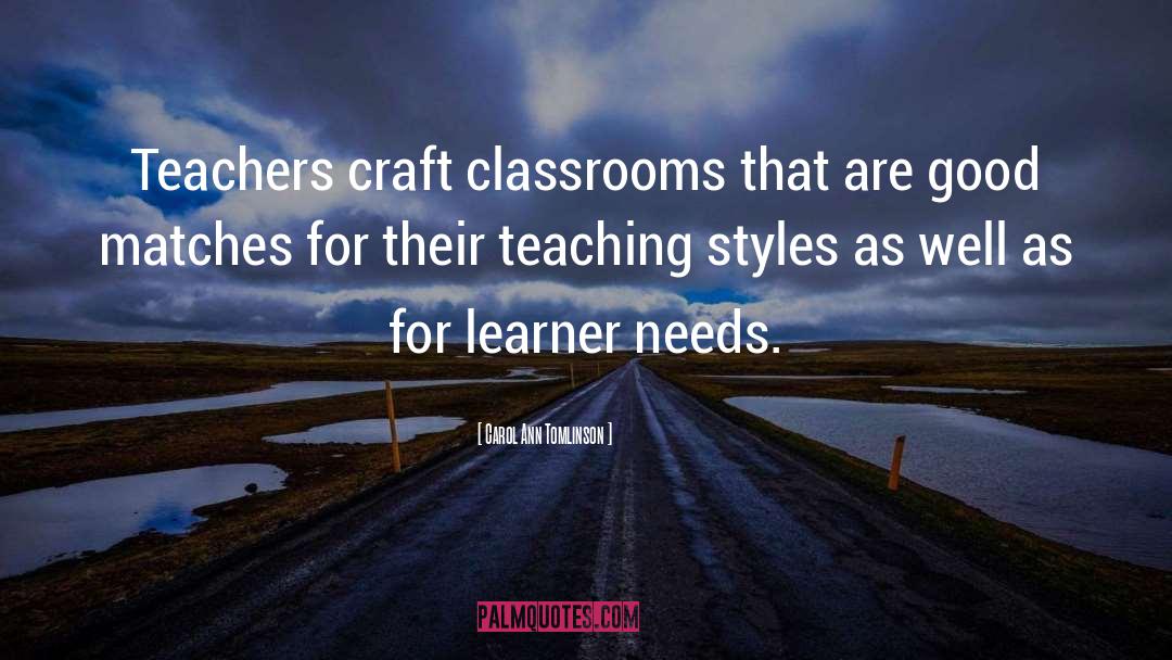 Carol Ann Tomlinson Quotes: Teachers craft classrooms that are