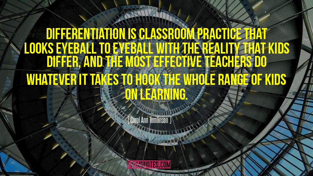 Carol Ann Tomlinson Quotes: Differentiation is classroom practice that