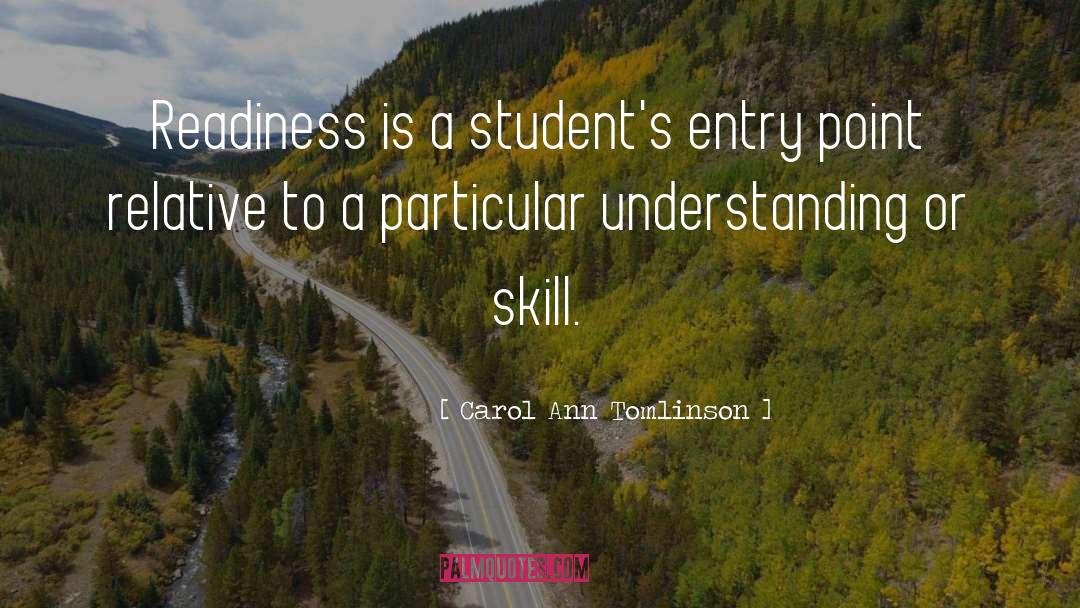 Carol Ann Tomlinson Quotes: Readiness is a student's entry