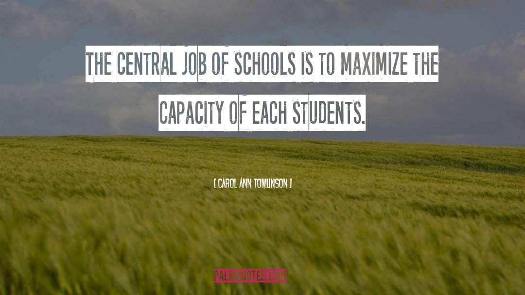 Carol Ann Tomlinson Quotes: The central job of schools