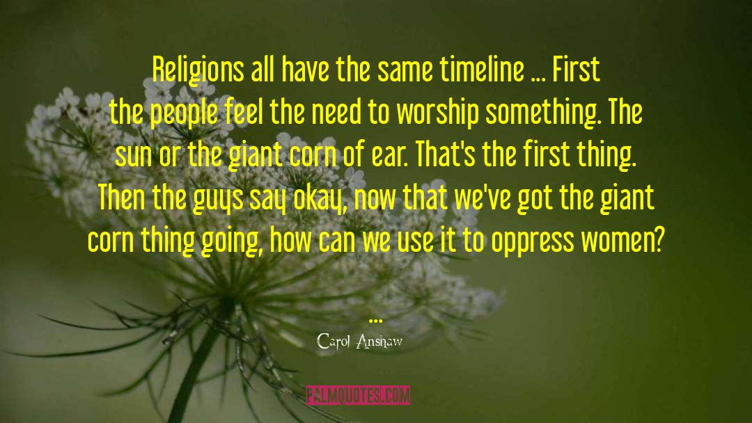 Carol Anshaw Quotes: Religions all have the same