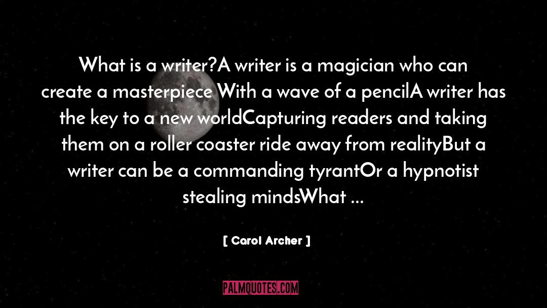 Carol Archer Quotes: What is a writer?<br>A writer