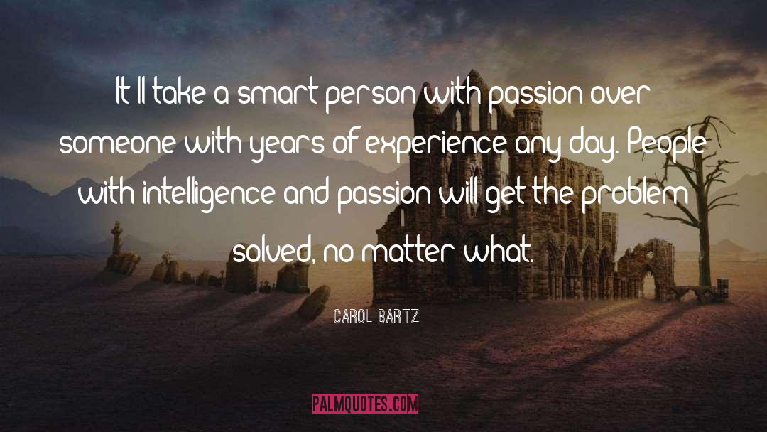 Carol Bartz Quotes: It'll take a smart person