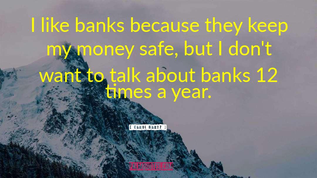 Carol Bartz Quotes: I like banks because they