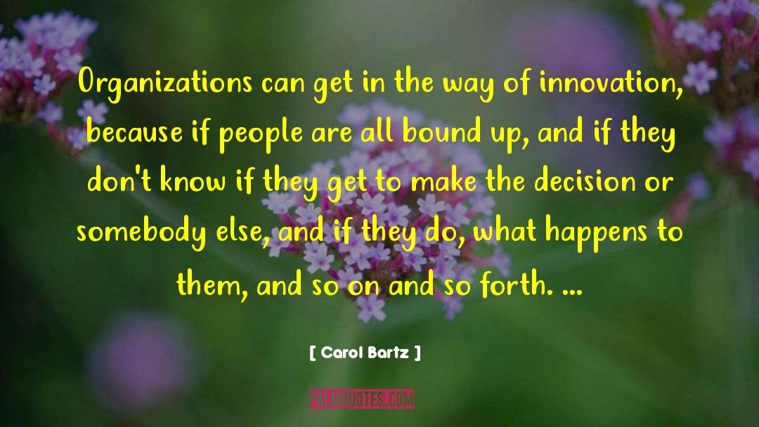 Carol Bartz Quotes: Organizations can get in the