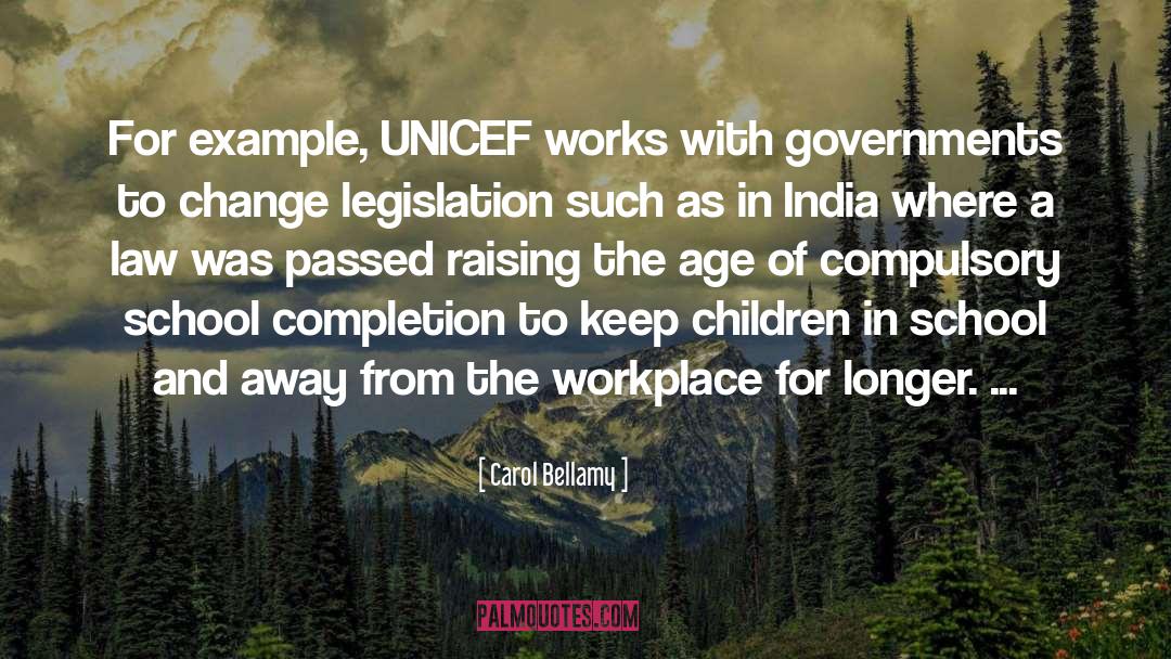 Carol Bellamy Quotes: For example, UNICEF works with
