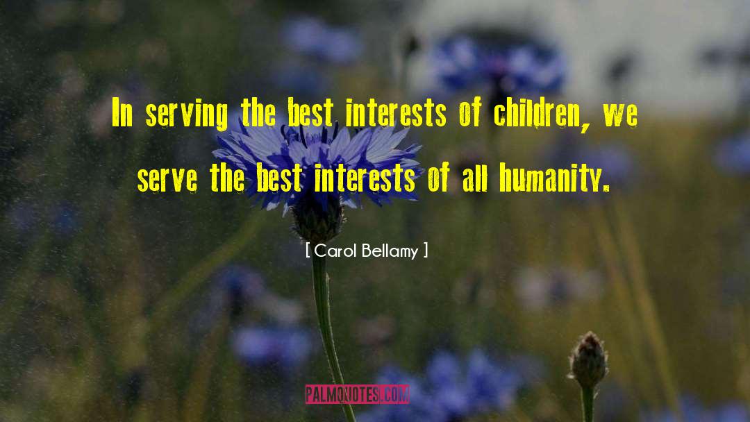 Carol Bellamy Quotes: In serving the best interests