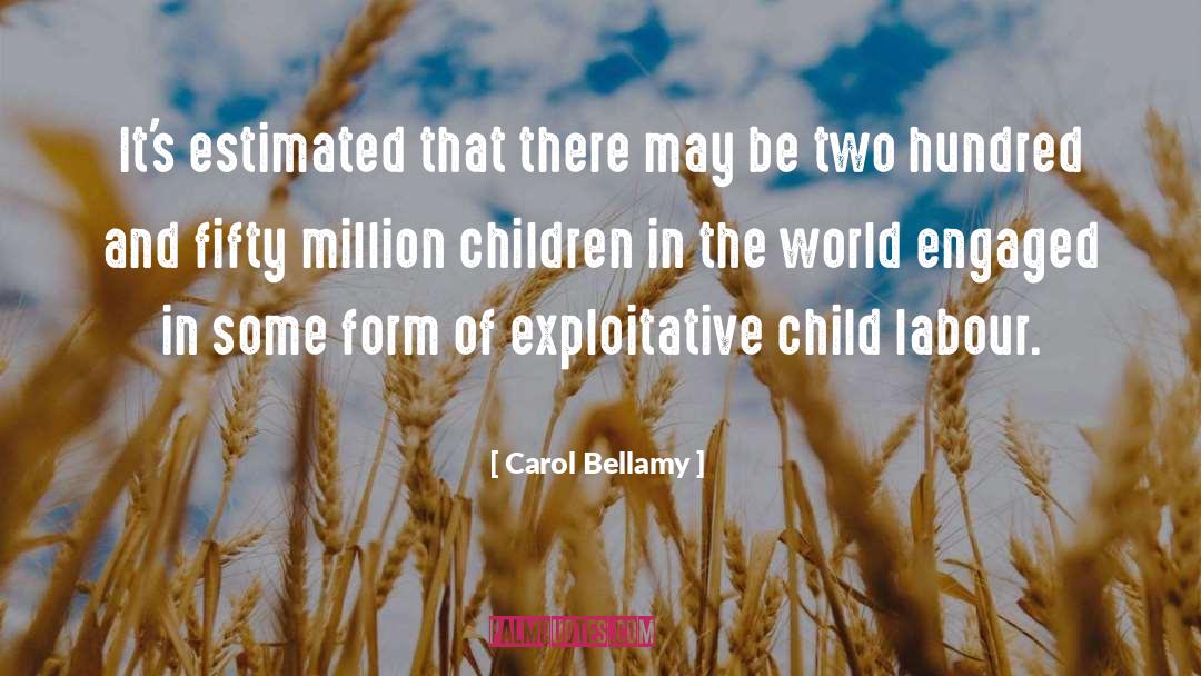 Carol Bellamy Quotes: It's estimated that there may