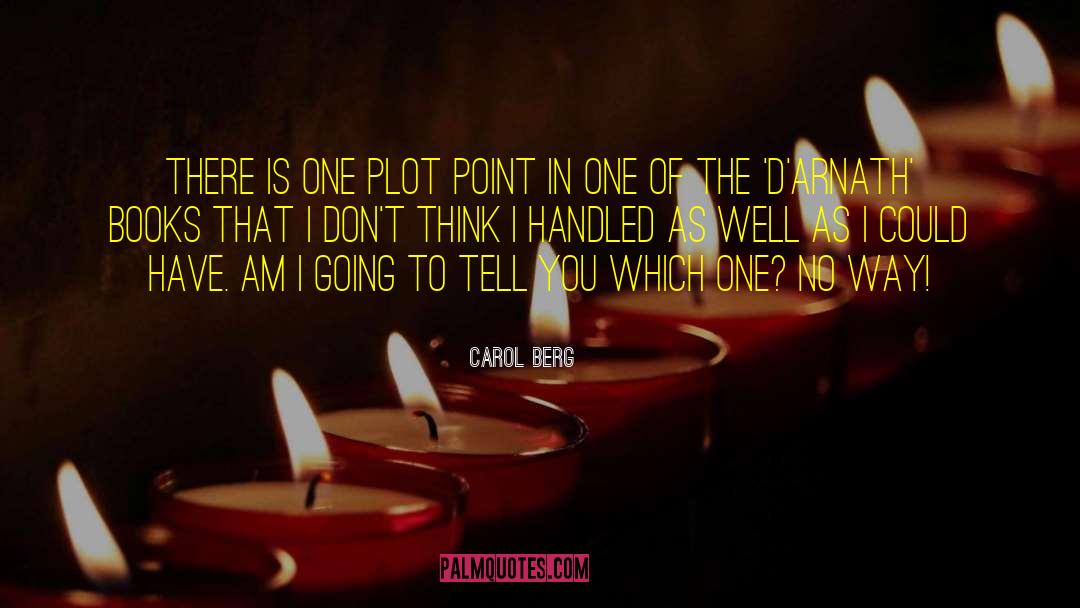 Carol Berg Quotes: There is one plot point