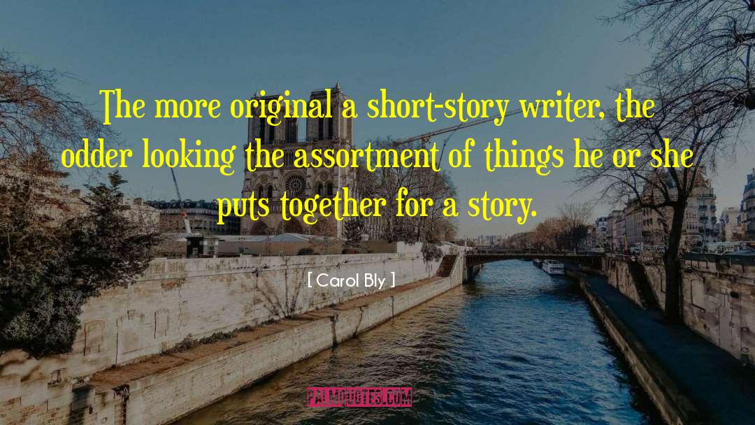 Carol Bly Quotes: The more original a short-story