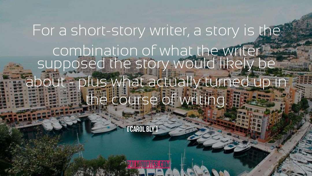 Carol Bly Quotes: For a short-story writer, a