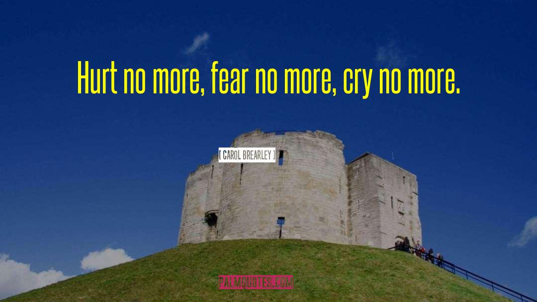 Carol Brearley Quotes: Hurt no more, fear no