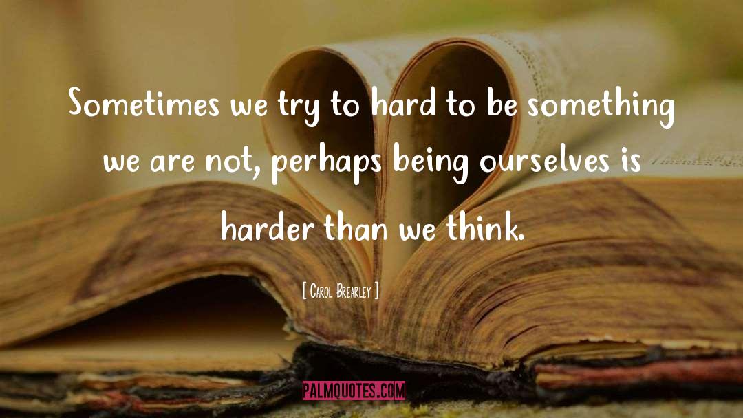 Carol Brearley Quotes: Sometimes we try to hard