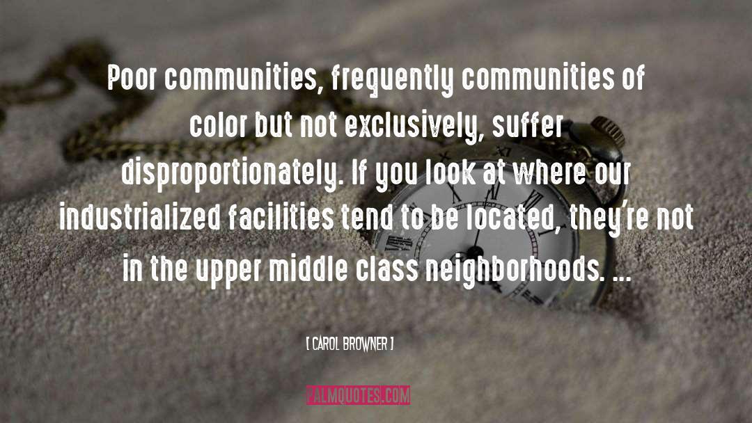 Carol Browner Quotes: Poor communities, frequently communities of