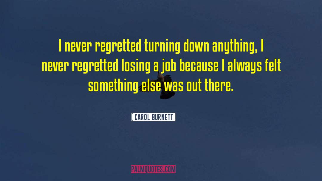 Carol Burnett Quotes: I never regretted turning down