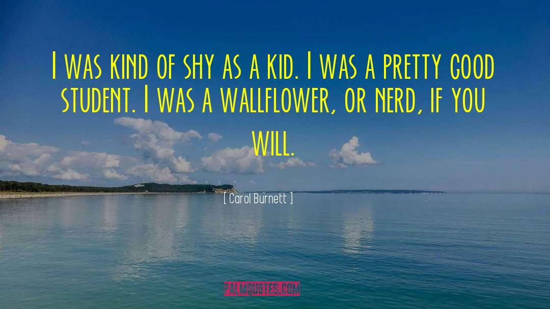 Carol Burnett Quotes: I was kind of shy