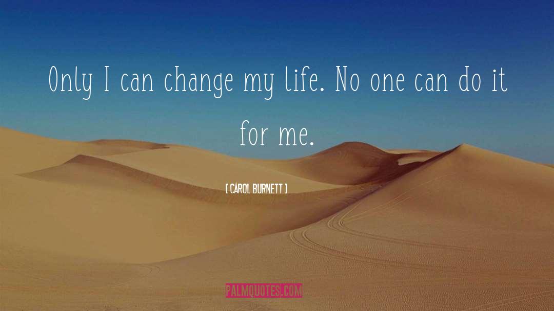 Carol Burnett Quotes: Only I can change my
