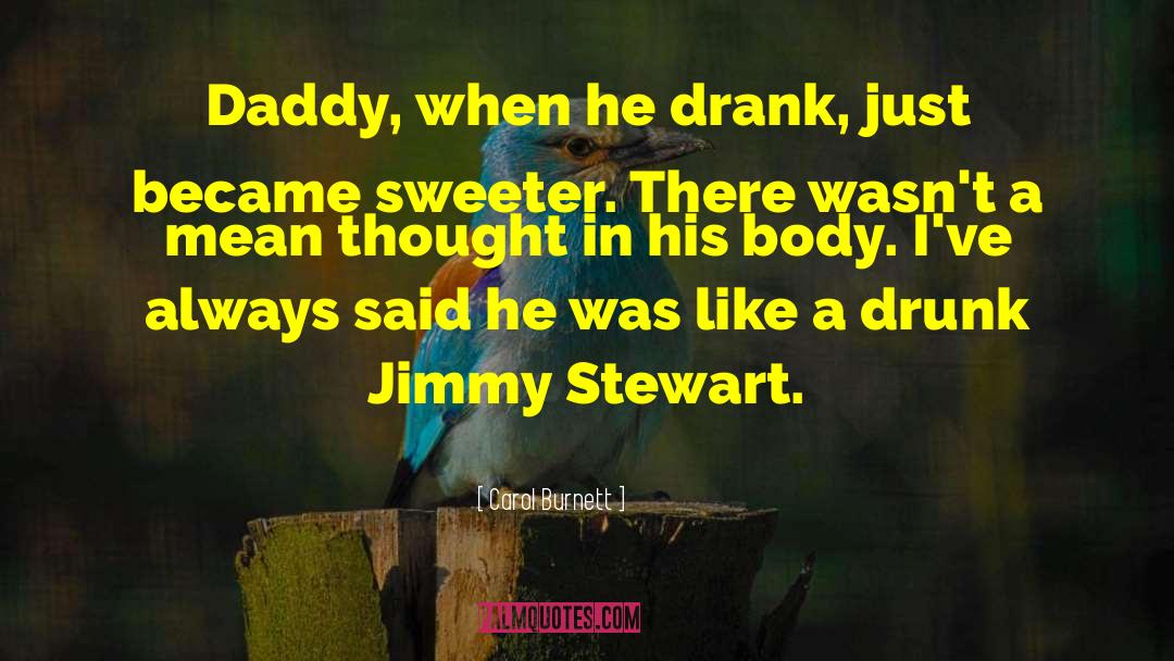 Carol Burnett Quotes: Daddy, when he drank, just