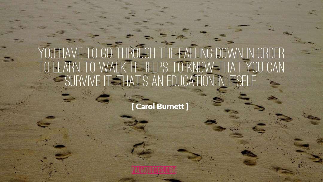 Carol Burnett Quotes: You have to go through