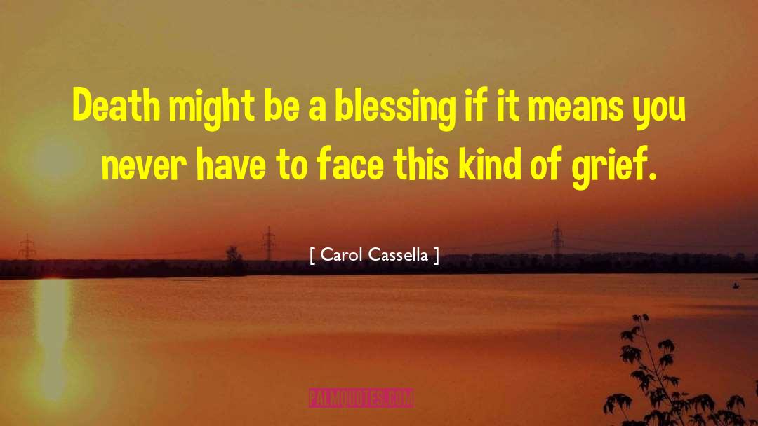 Carol Cassella Quotes: Death might be a blessing