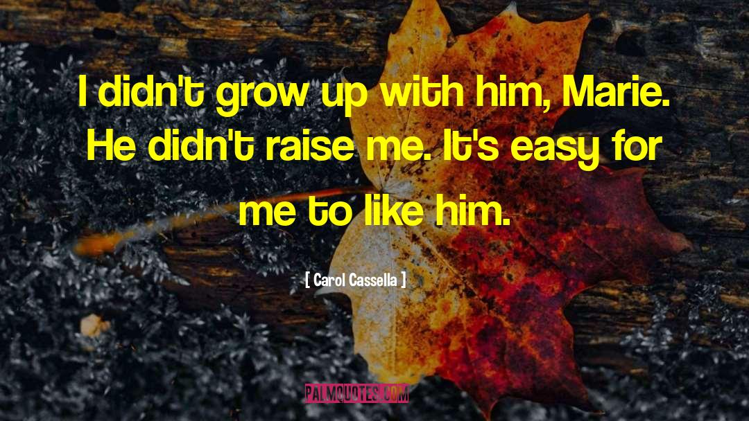 Carol Cassella Quotes: I didn't grow up with