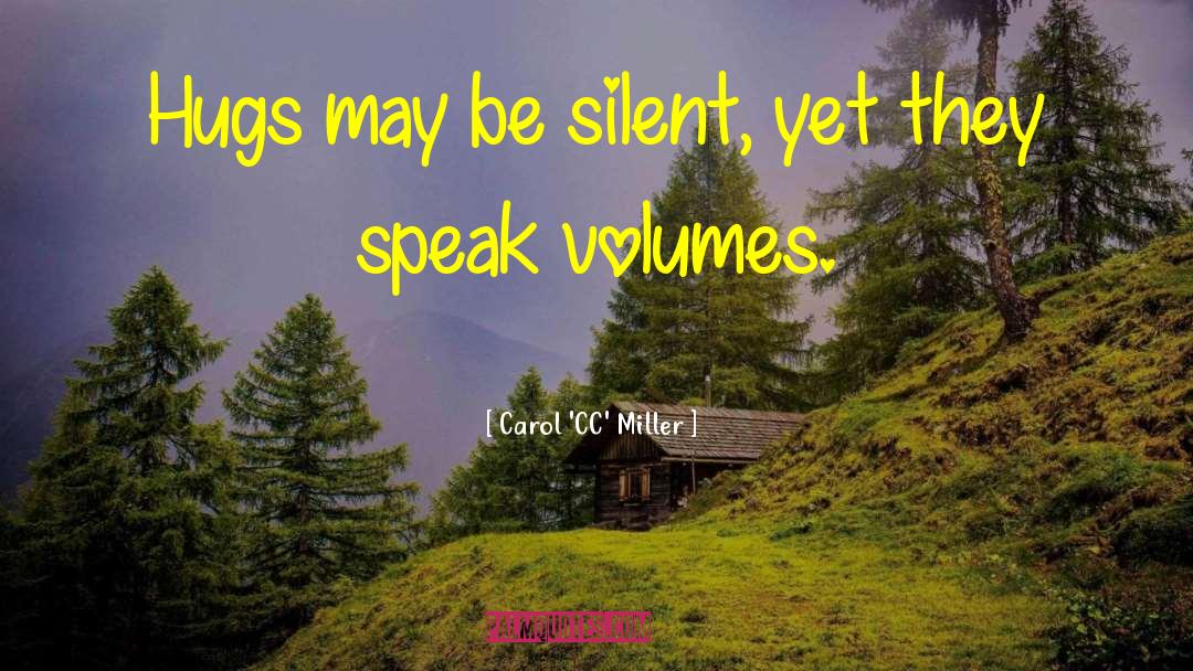 Carol 'CC' Miller Quotes: Hugs may be silent, yet