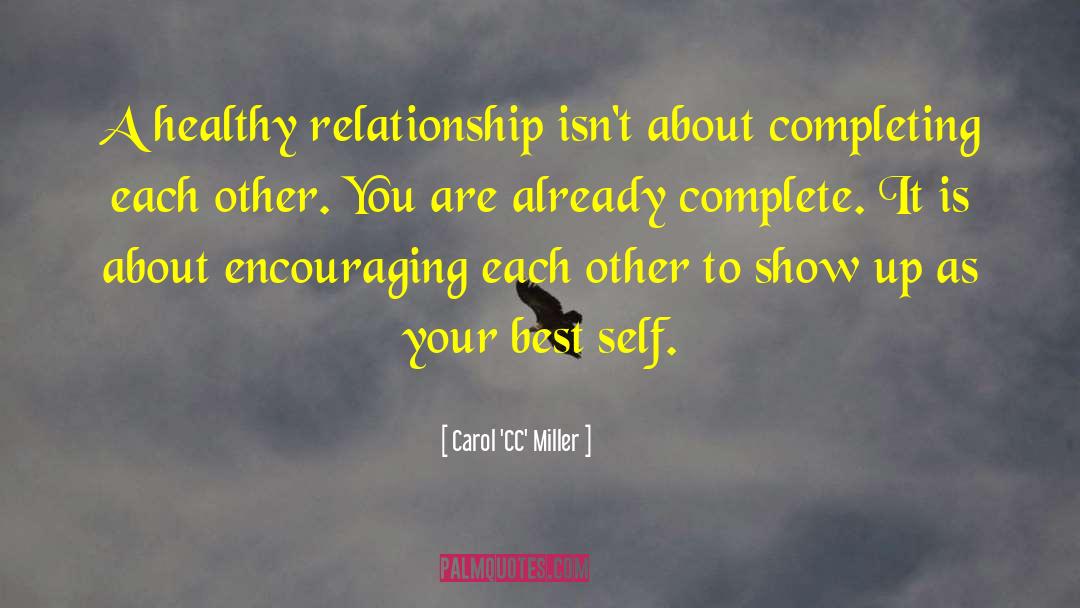 Carol 'CC' Miller Quotes: A healthy relationship isn't about