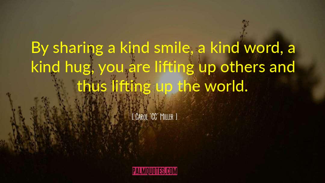 Carol 'CC' Miller Quotes: By sharing a kind smile,