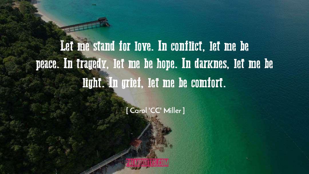 Carol 'CC' Miller Quotes: Let me stand for love.