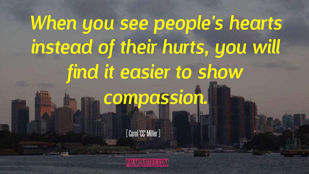 Carol 'CC' Miller Quotes: When you see people's hearts