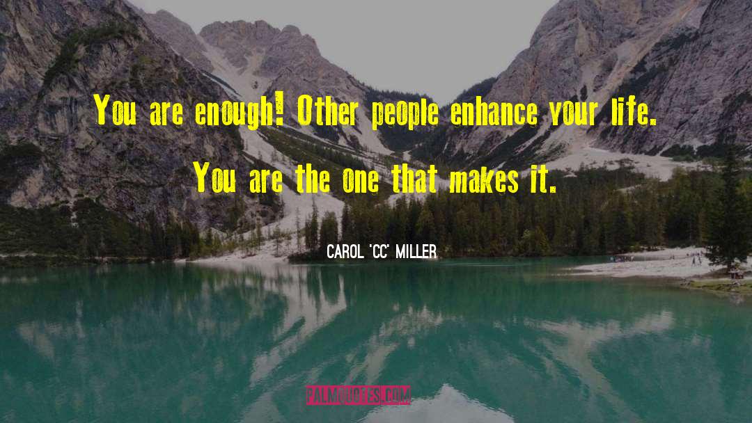 Carol 'CC' Miller Quotes: You are enough! Other people