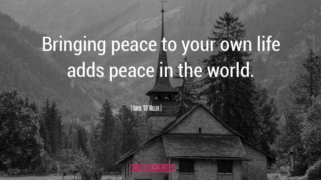 Carol 'CC' Miller Quotes: Bringing peace to your own