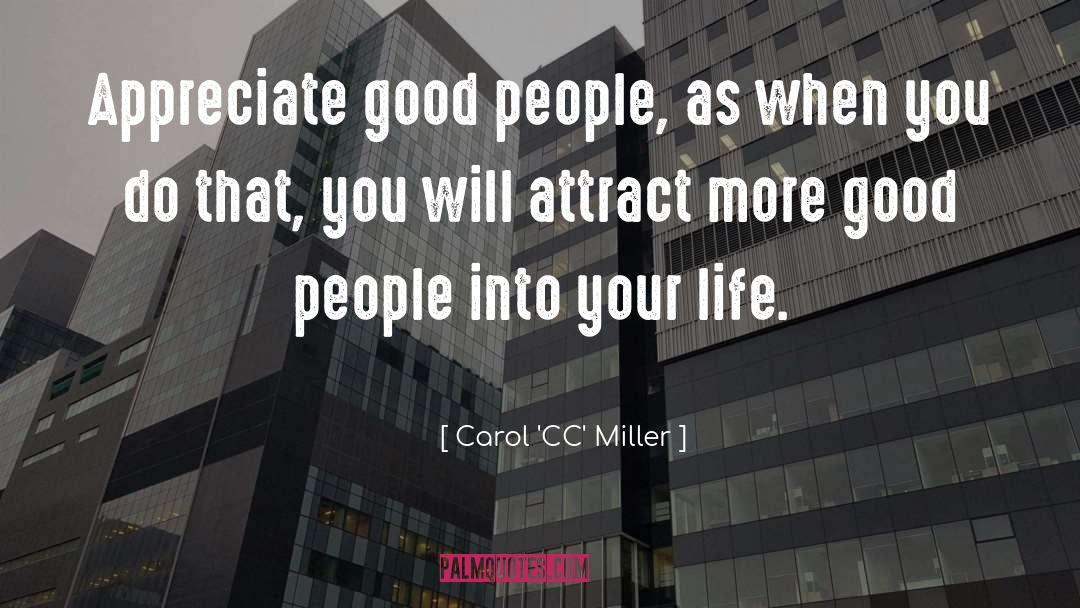 Carol 'CC' Miller Quotes: Appreciate good people, as when