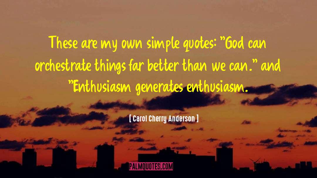 Carol Cherry Anderson Quotes: These are my own simple
